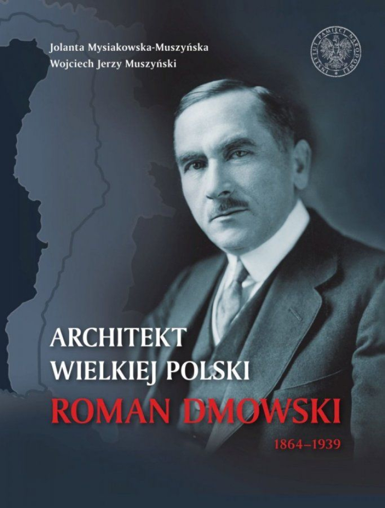 „Architekt wielkiej Polski. Roman Dmowski 1864–1939” „Architekt wielkiej Polski. Roman Dmowski 1864–1939”