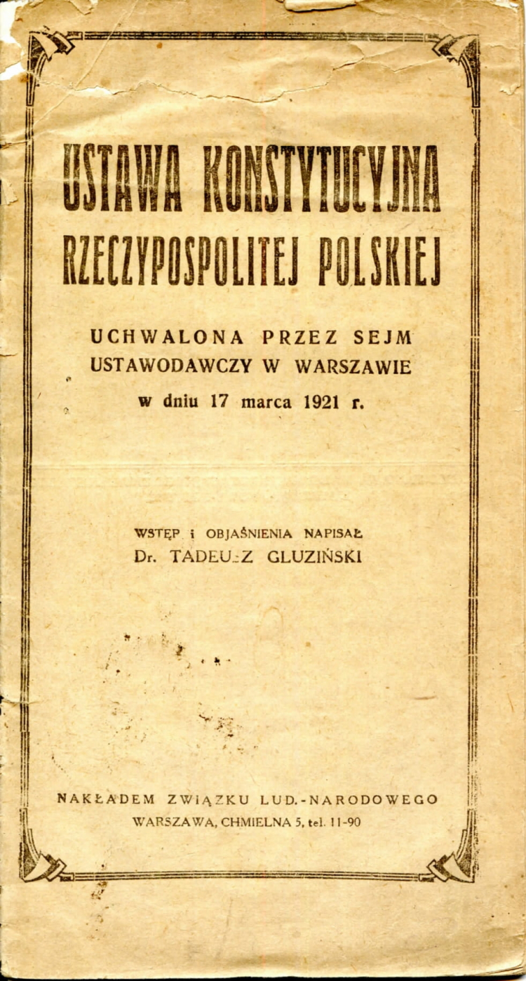 Konstytucja marcowa 1921 r., poprzedzona obszernym wstępem dr. Tadeusza Gluzińskiego. Wydawnictwo opublikowane nakładem Związku Ludowo-Narodowego. Źródło: Wikimedia Commons Konstytucja marcowa 1921 r., poprzedzona obszernym wstępem dr. Tadeusza Gluzińskiego. Wydawnictwo opublikowane nakładem Związku Ludowo-Narodowego. Źródło: Wikimedia Commons